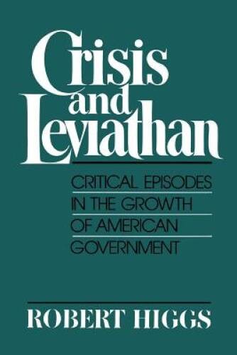 Crisis and Leviathan: Critical Episodes in the Growth of American Governm – GOOD