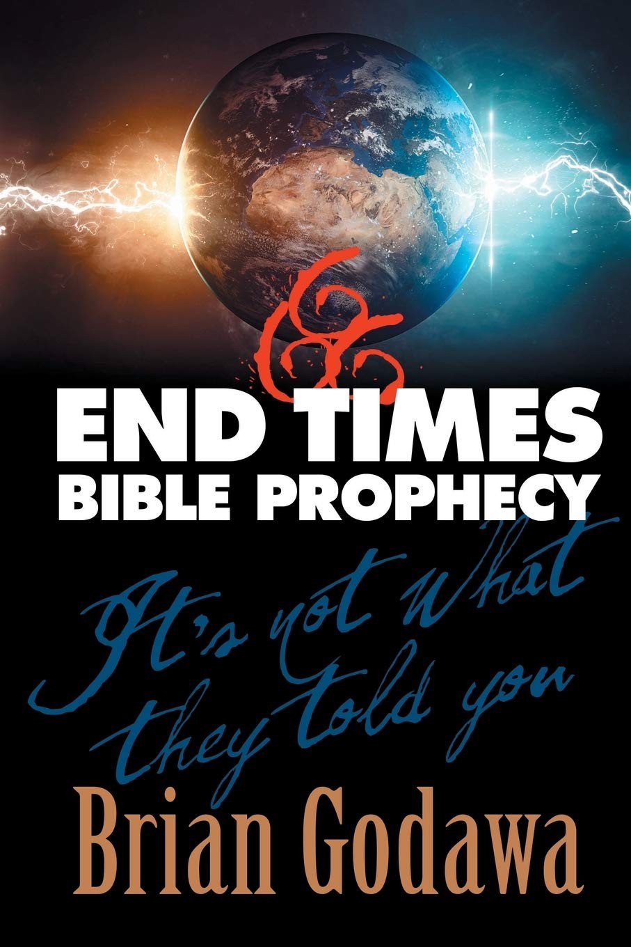 End Times Bible Prophecy: It’s Not What They Told You by Brian Godawa