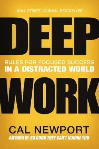 Deep Work: Rules for Focused Success in a Distracted World – Hardcover – GOOD