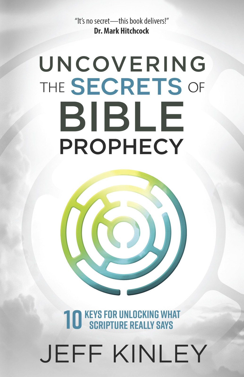 Uncovering the Secrets of Bible Prophecy by Jeff Kinley