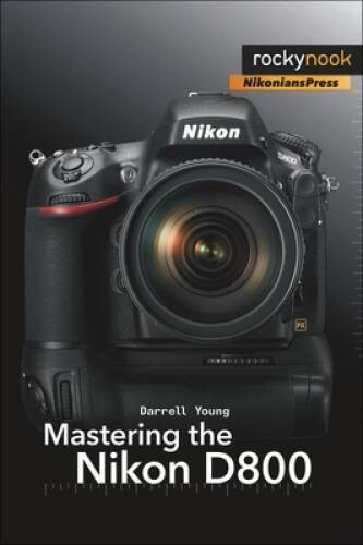 Mastering the Nikon D800 – Paperback By Young, Darrell – GOOD