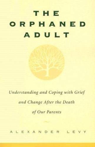 The Orphaned Adult: Understanding And Coping With Grief And Change After – GOOD