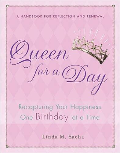 Queen for a Day: Recapturing Your Happiness One Birthday at a Time – GOOD