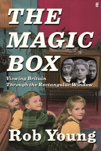 The Magic Box: Viewing Britain through the Rectangular Window, Young, Rob, Good