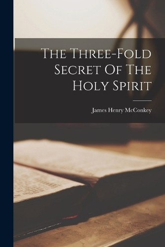 James Henry McCon The Three-fold Secret Of The Holy Spi (Paperback) (UK IMPORT)