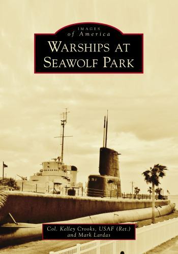 Images of America Ser.: Warships at Seawolf Park by Mark Lardas and Kelley…