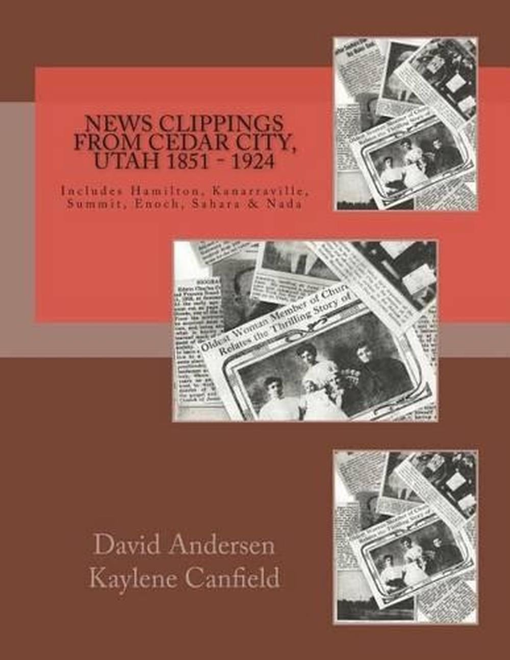 News Clippings from Cedar City, Utah 1851 – 1924: Includes Hamilton, Kanarravill