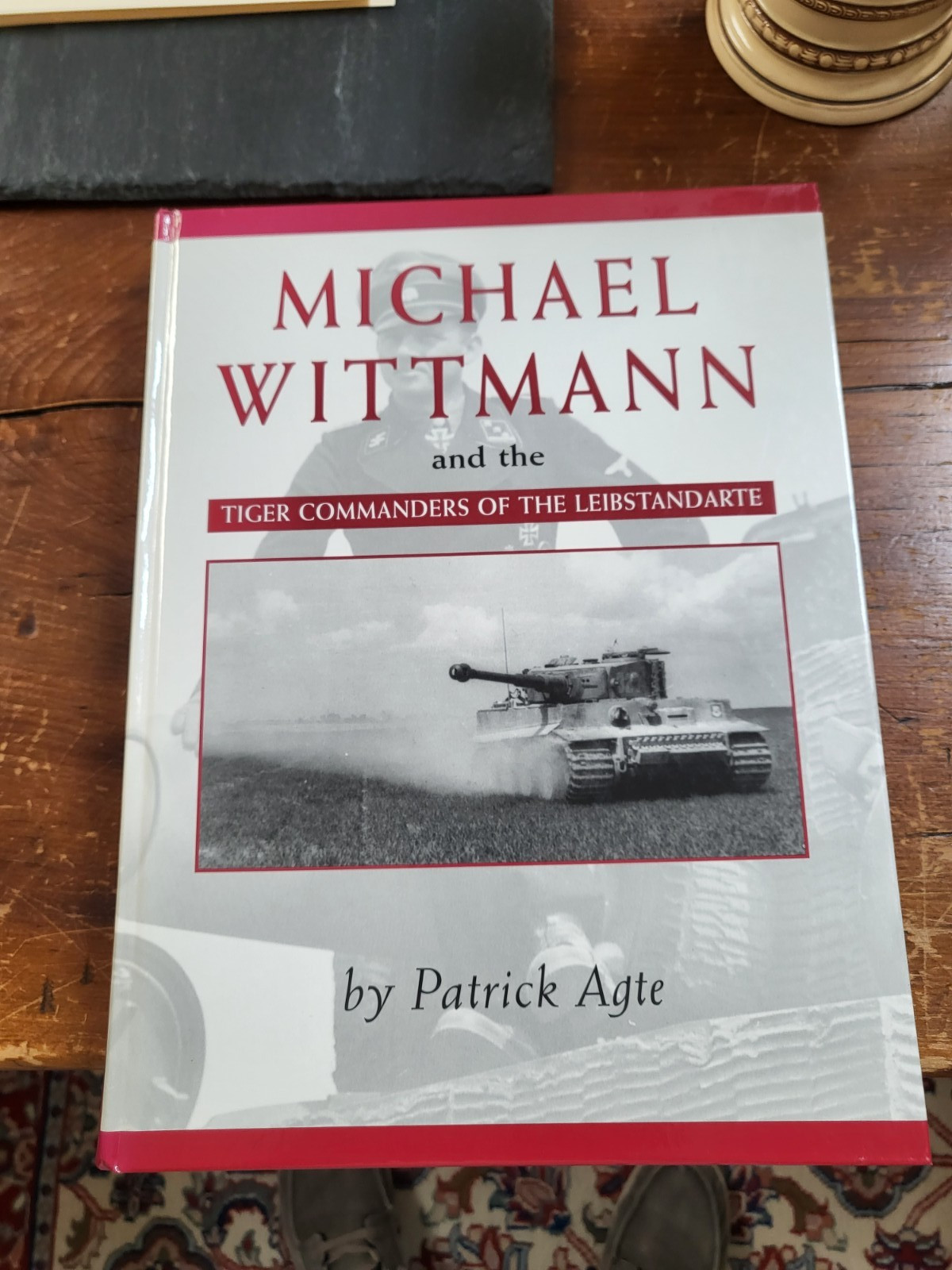 Michael Wittmann and the Tiger Commanders of the Leibstandarte by Patrick Agte