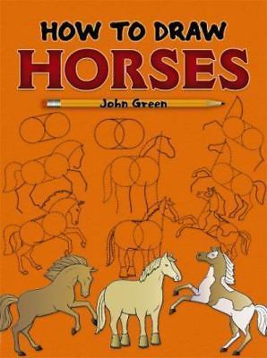 How to Draw Horses: Step-by-Step Drawings!; D- 0486467597, John Green, paperback