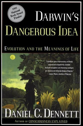 DARWIN’S DANGEROUS IDEA: EVOLUTION AND THE MEANINGS OF LIFE by Daniel C. Dennett