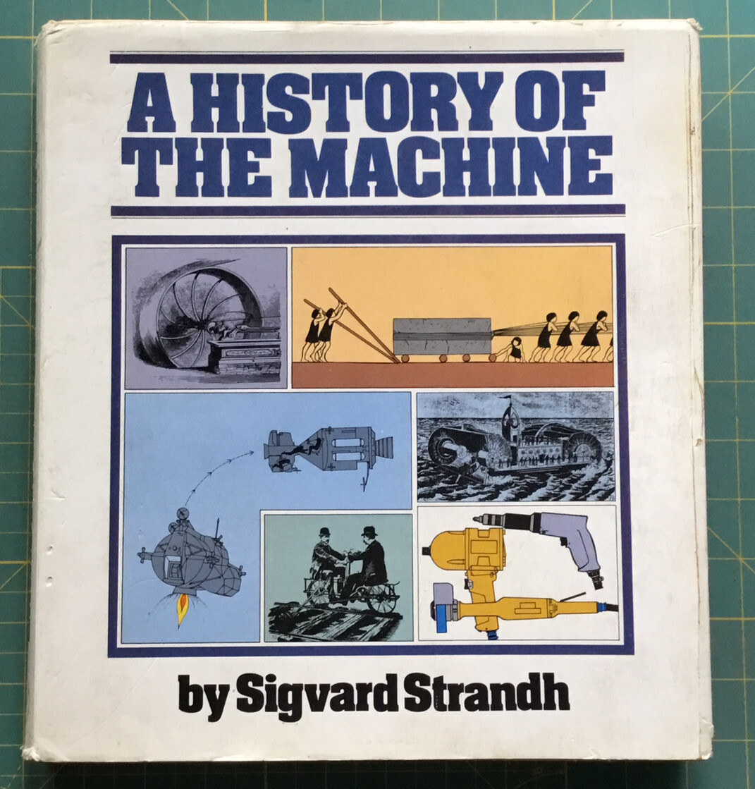 A HISTORY OF THE MACHINE BY SIGVARD STRANDH, 1979, RARE! 240 Pages, Neat Book!