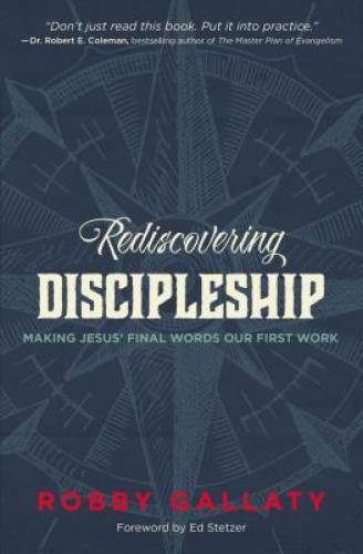 Rediscovering Discipleship: Making Jesus’ Final Words Our First Work – GOOD