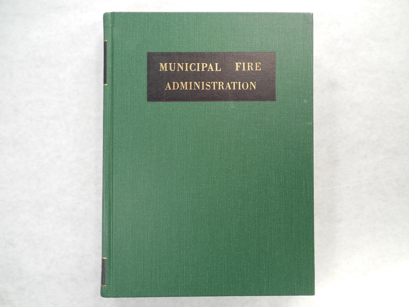 Municipal Fire Administration by The International City Manager’s Assoc., 1956