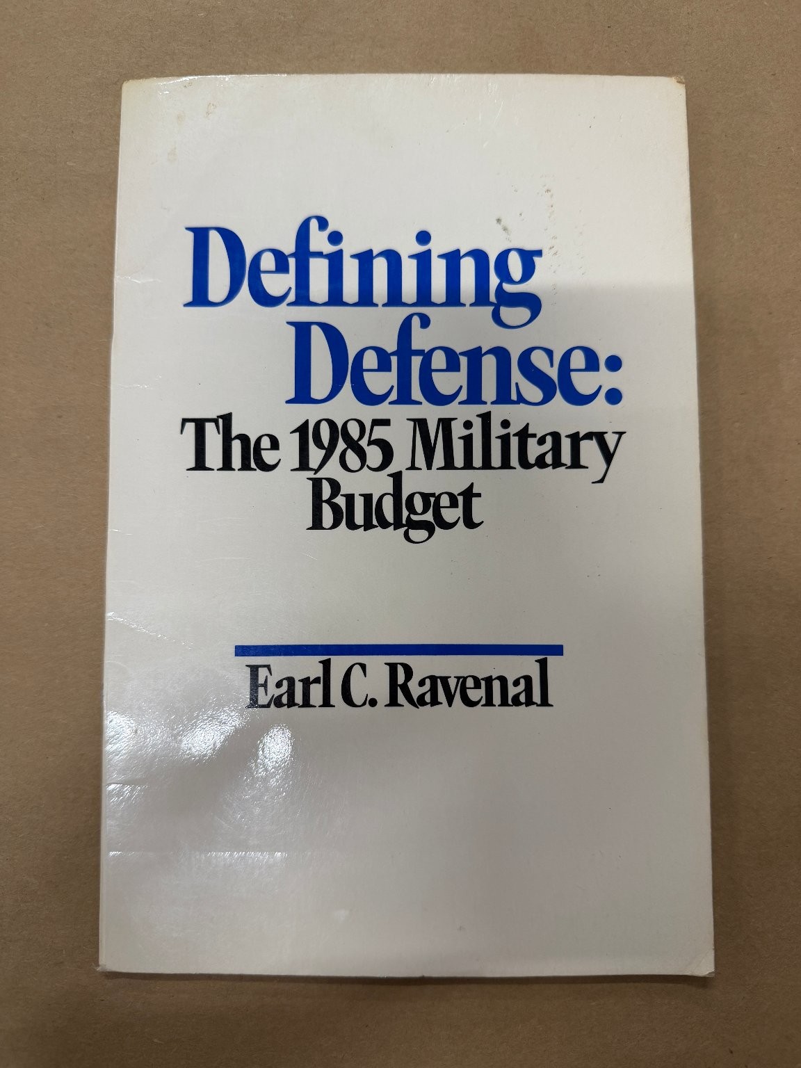 Defining Defense: 1985 Military Budget Earl C. Ravenal Cato Institute Foreign