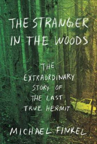 The Stranger in the Woods: The Extraordinary Story of the Last True – GOOD