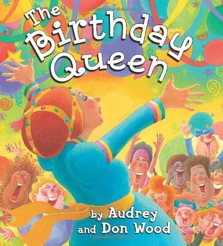 THE BIRTHDAY QUEEN By Audrey Wood & Don Wood – Hardcover **Mint Condition**