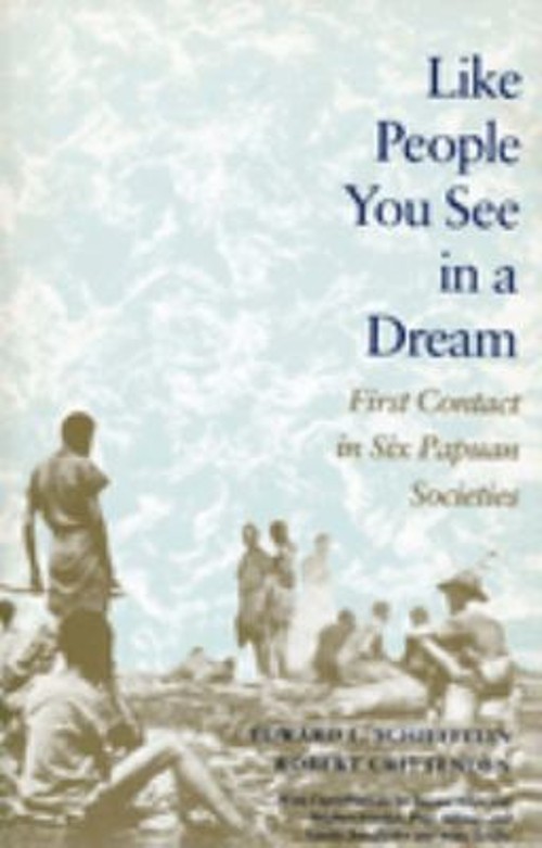 Like People You See in a Dream : First Contact in Six Papuan Soci