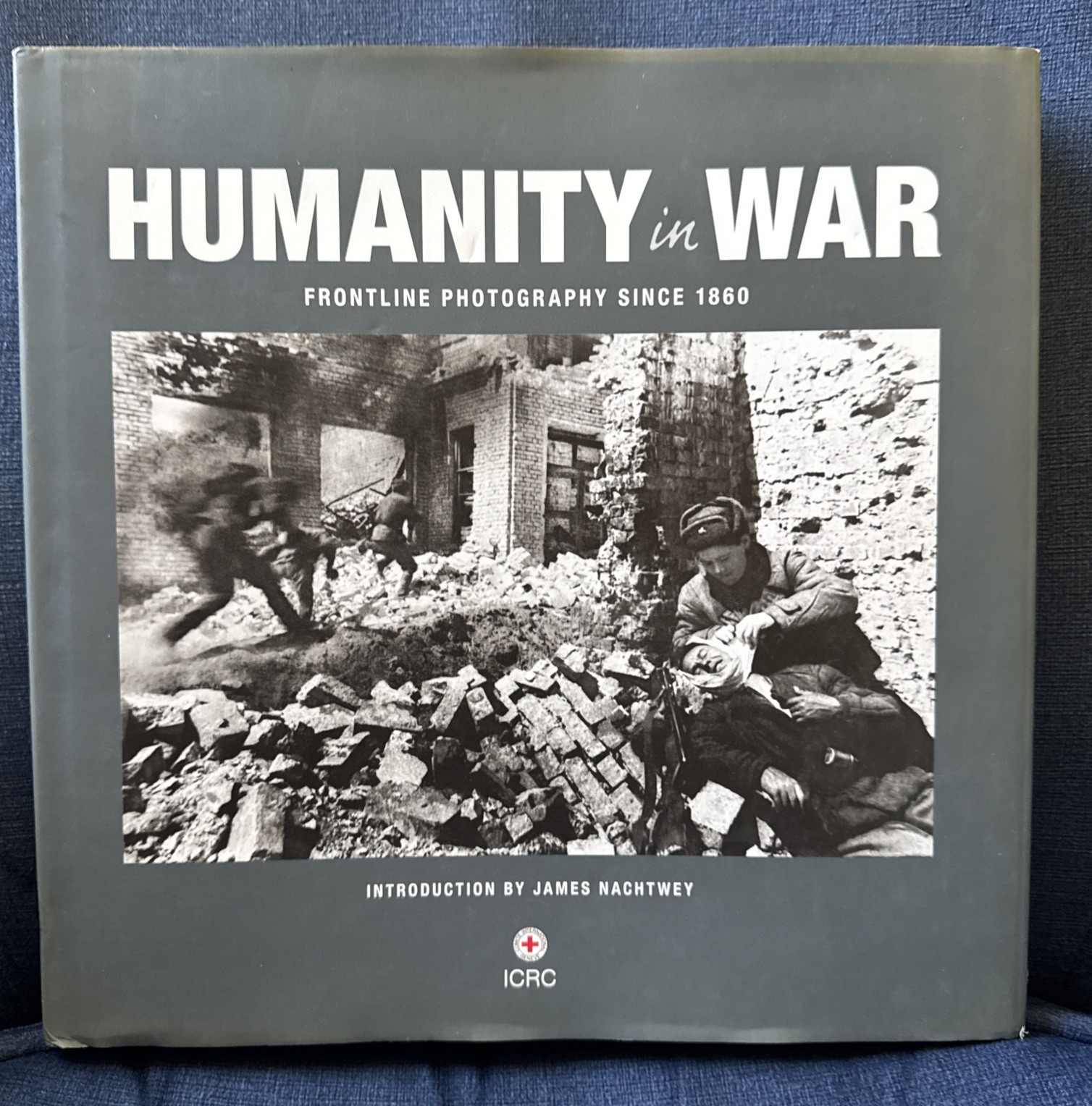 Humanity In War; Frontline Photography Since 1860
