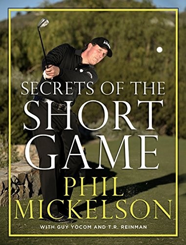 SECRETS OF THE SHORT GAME By Phil Mickelson & Guy Yocom – Hardcover **Mint**