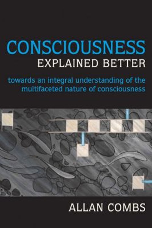 Consciousness Explained Better : Towards an Integral Understandin