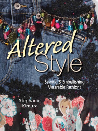 Altered Style: Sewing Embellishing Wearable Fashions – Paperback – GOOD