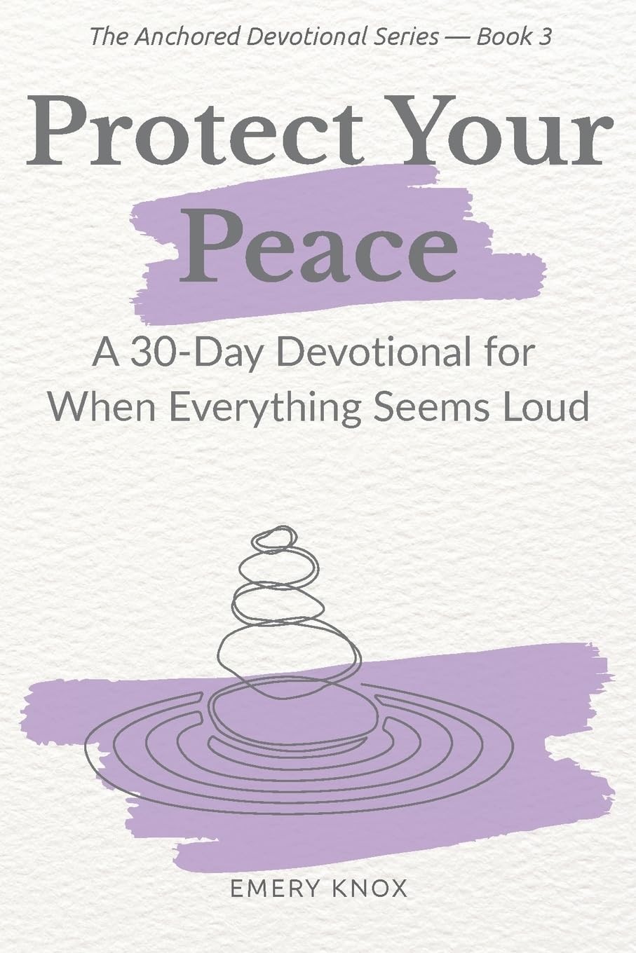 Protect Your Peace: A 30-Day Devotional for When Everything Feels Loud:…