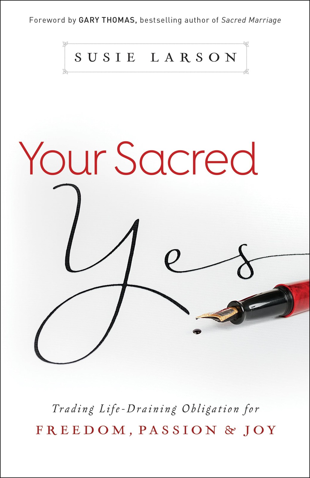 Your Sacred Yes: Trading Life-Draining Obligation for Freedom, Passion, and …