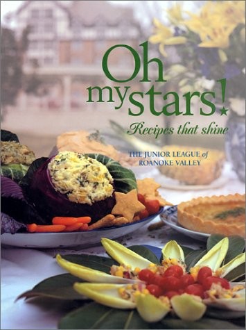OH MY STARS! RECIPES THAT SHINE By Junior League Of The Roanoke Valley EXCELLENT