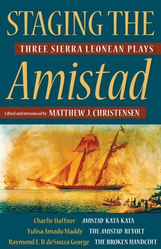 Staging the Amistad : Three Sierra Leonean Plays, Hardcover by Haffner, Charl…