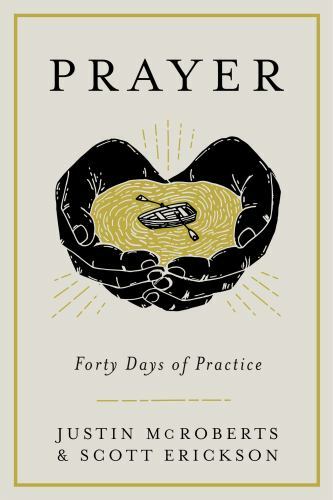 Prayer: Forty Days of Practice by Scott Erickson and Justin McRoberts (2019,…