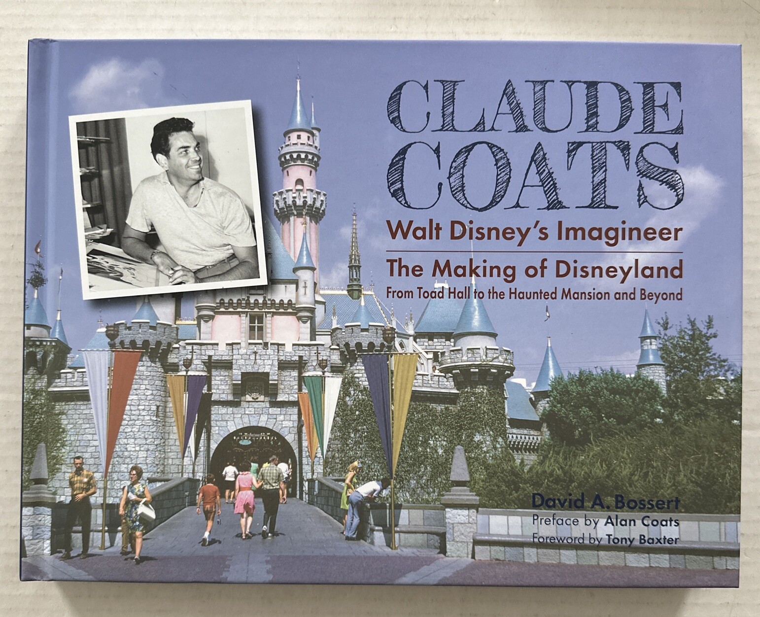 Claude Coats: Walt Disney’s Imagineer The Making Of Disneyland David A Bossert