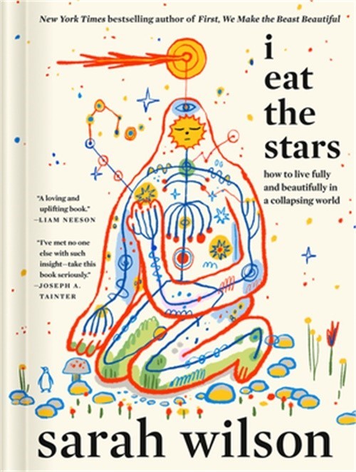 I Eat the Stars: How to Live Fully and Beautifully in a Collapsing World (Hardba