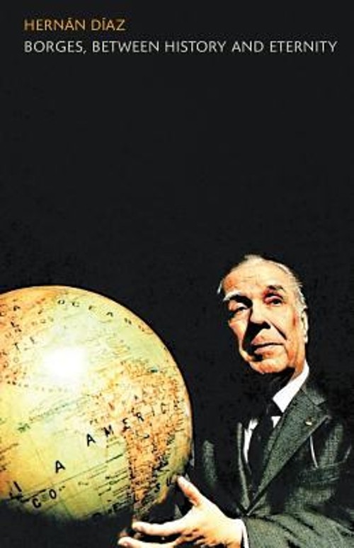 Borges, Between History and Eternity Paperback Hernan Diaz