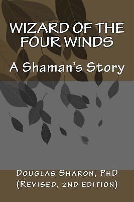 The Wizard of the Four Winds, A Shaman’s Story, By Douglas Sharon, Anthropologe
