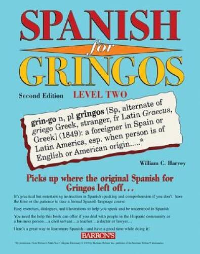 Spanish for Gringos Level Two – Paperback By Harvey M.S., William C. – GOOD