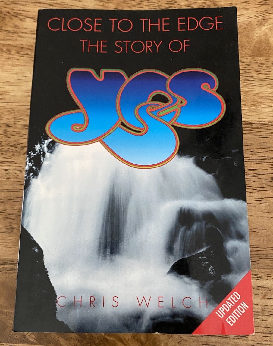 Close to the Edge: The Story of Yes by Chris Welch 2008
