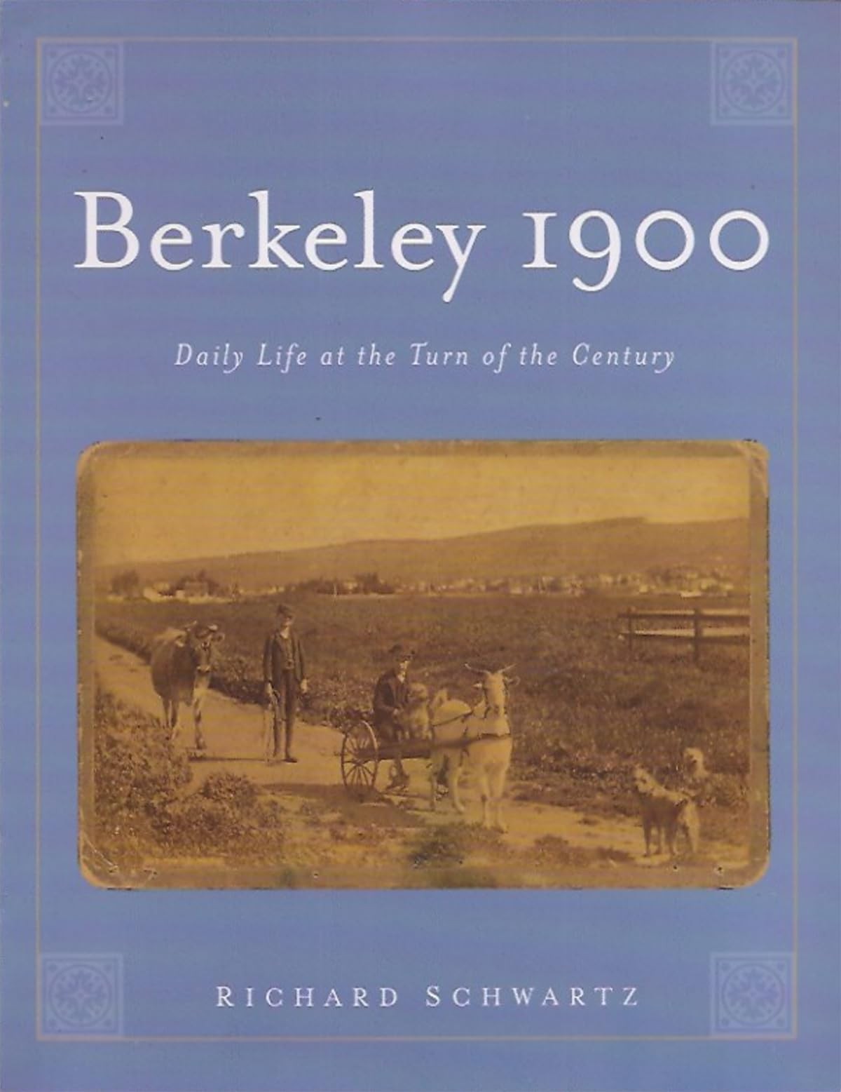 Berkeley 1900: Daily Life at the Turn of the Century – Schwartz, Richard – G…