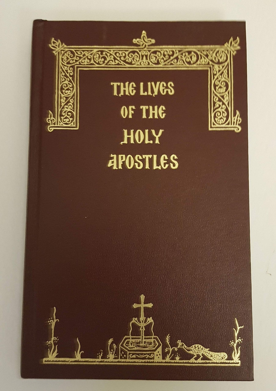 THE LIVES OF THE HOLY APOSTLES: SAINTS PETER, PAUL, ANDREW, JAMES … FROM THE M