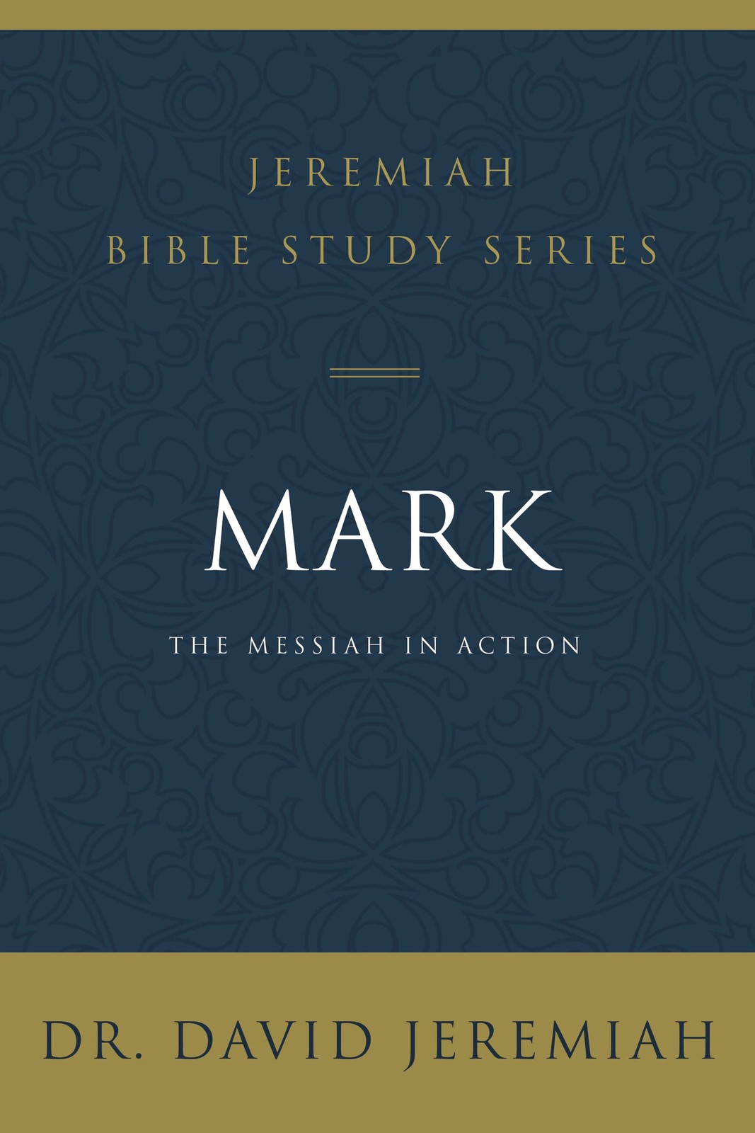 Mark: The Messiah in Action (Jeremiah Bible Study Series)