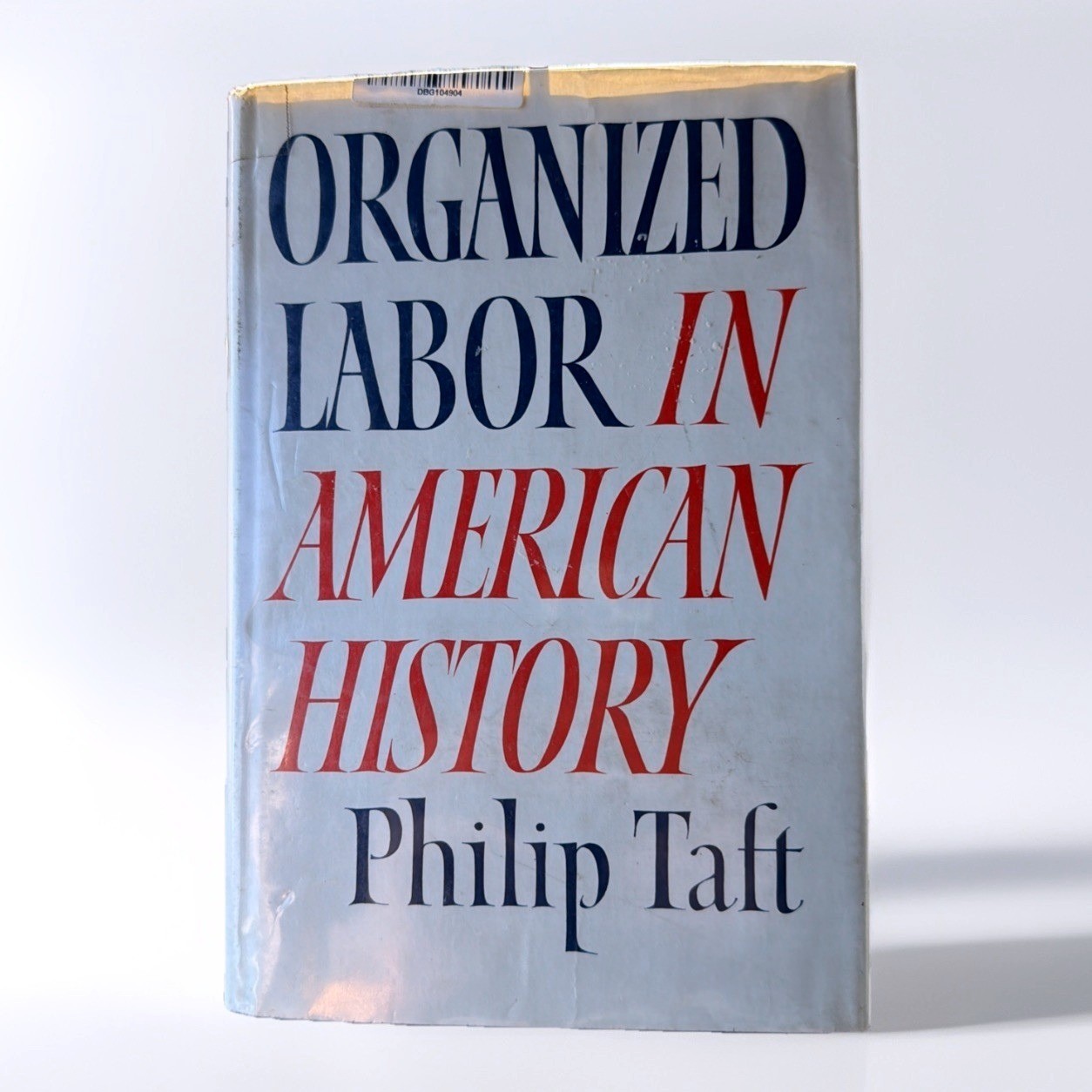 Organized Labor in American History – Philip Taft 1957 – 1st Edition – HC