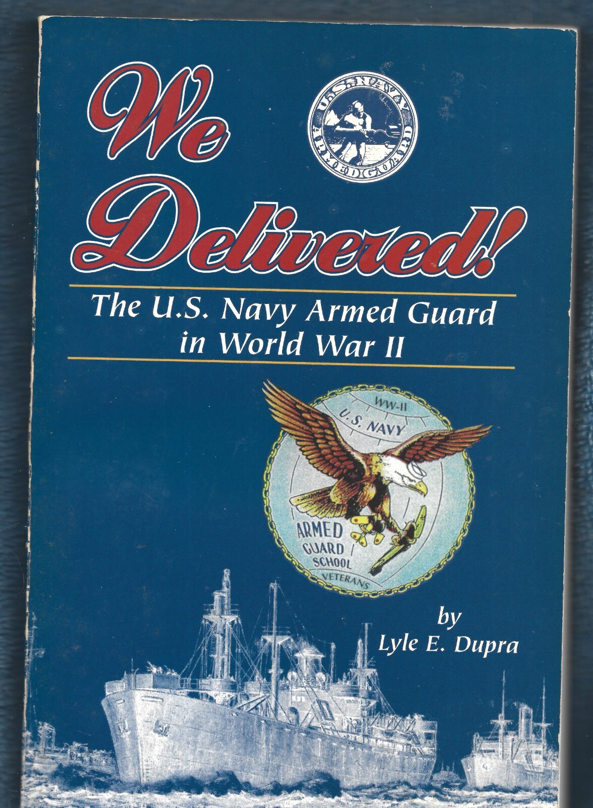 Signed We Delivered-US Navy Armed Guard WWII PB-Lyle E. Dupra-1997-160 pages