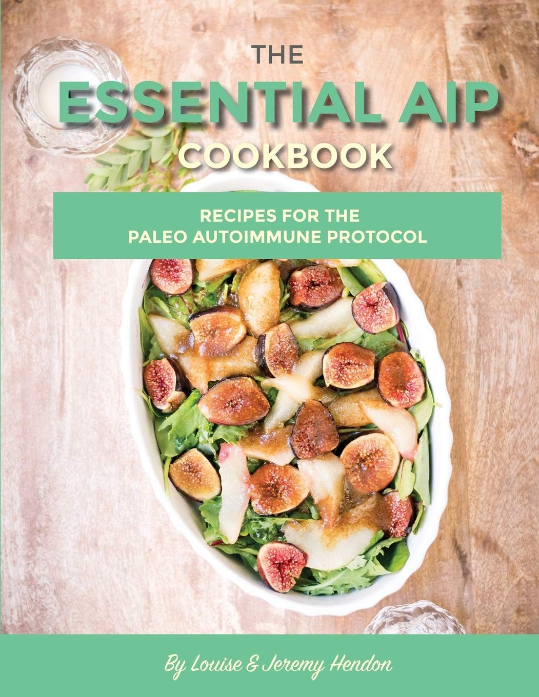 The Essential AIP Cookbook: 115+ Recipes For The Paleo Autoimmune Protocol D…