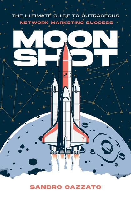 Moon Shot: The Ultimate Guide To Outrageous Network Marketin…