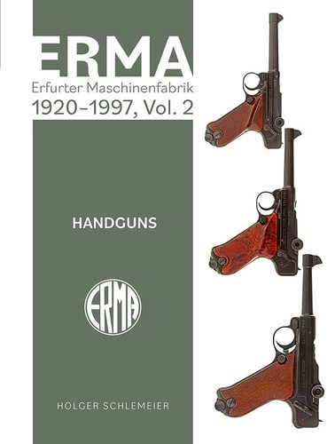ERMA: Erfurter Maschinenfabrik, 1924–2003, Vol. 2: Handguns, Schlemeier, Holger,