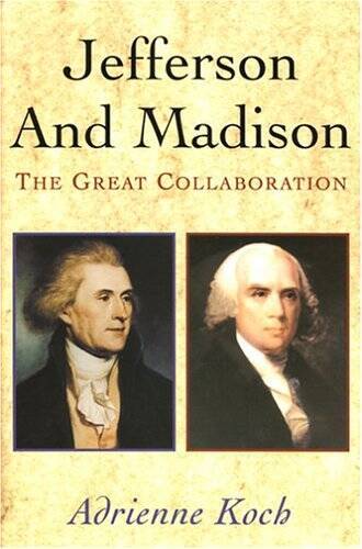 Jefferson and Madison: The Great Collaboration – Hardcover – GOOD