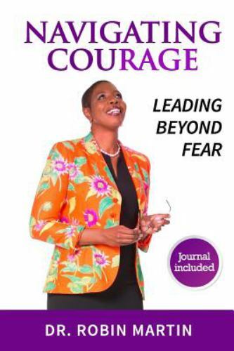 Navigate Courage: Leading Beyond Fear, Martin, Dr Robin, New Book