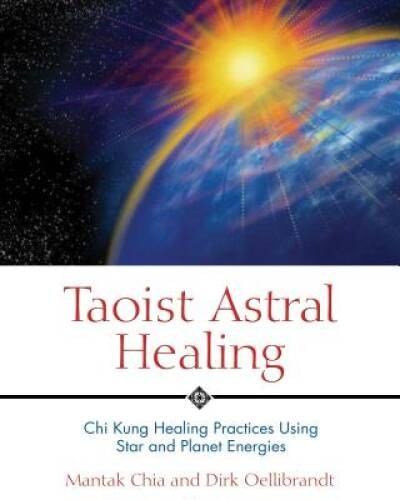 Taoist Astral Healing: Chi Kung Healing Practices Using Star and Planet E – GOOD