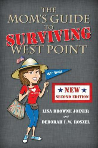 Mom’s Guide to Surviving West Point by Deborah L. W. Roszel and Lisa Browne…