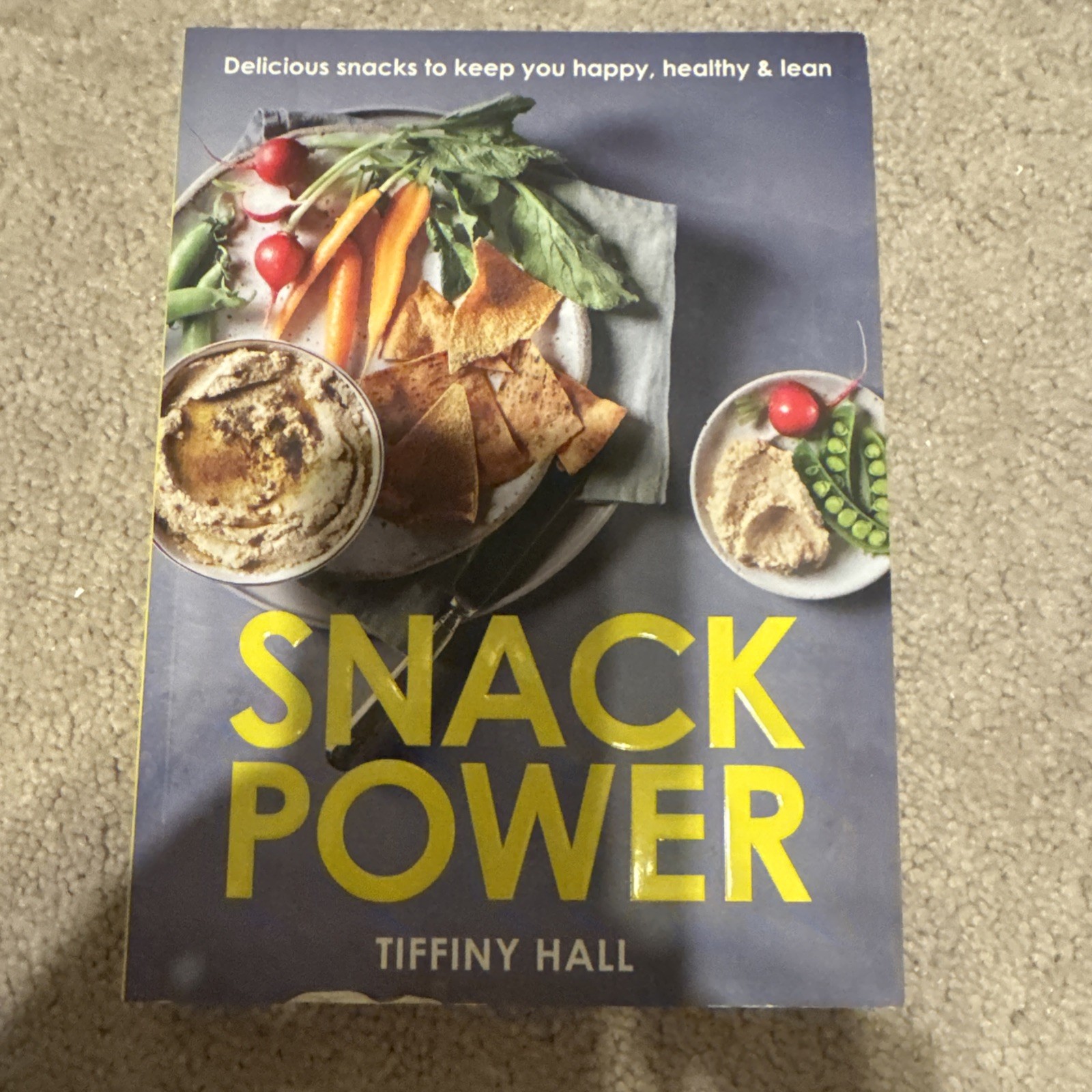 Snack Power : 225 Delicious Snacks to Keep You Happy, Healthy and Lean