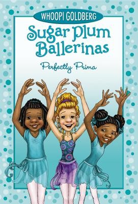 Sugar Plum Ballerinas: Perfectly Prima (Sugar Plum Ballerinas, 3) by Whoopi Gol